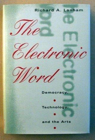 The Electronic Word : Democracy, Technology and the Arts - Thryft