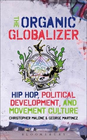 The Organic Globalizer : Hip Hop, Political Development, and Movement Culture - Thryft