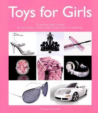 Toys for Girls : If Women Did Not Exist, All the Money in the World Would Have No Meaning - Thryft