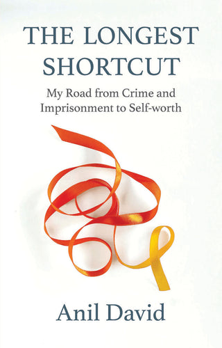 The Longest Shortcut: My Road from Crime and Imprisonment to Self-Worth