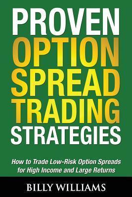 Proven Option Spread Trading Strategies - How To Trade Low-Risk Option Spreads For High Income And Large Returns - Thryft