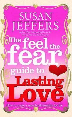 The Feel The Fear Guide To... Lasting Love : How to create a superb relationship for life - Thryft