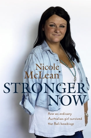 Stronger Now - How an Ordinary Australian Girl Survived the Bali Bombings