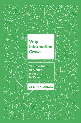 Why Information Grows: The Evolution of Order, from Atoms to Economies