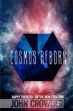 Cosmos Reborn - Happy Theology On The New Creation - Thryft