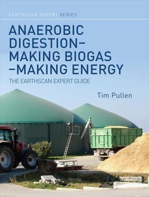 Anaerobic Digestion - Making Biogas - Making Energy : The Earthscan Expert Guide
