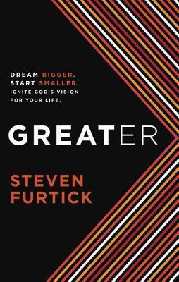 Greater : Dream Bigger. Start Smaller. Ignite God's Vision for your Life - Thryft