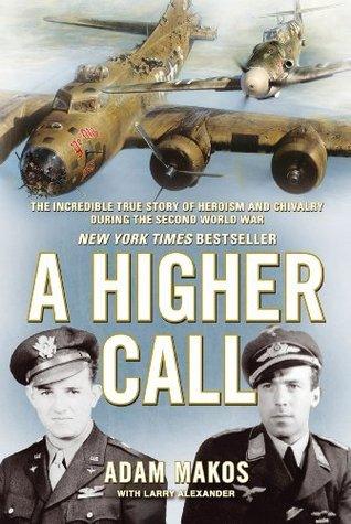 A Higher Call: The Incredible True Story of Heroism and Chivalry During the Second World War - Thryft