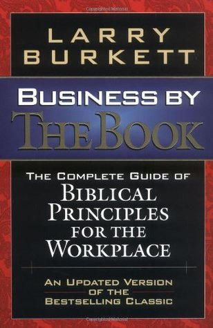 Business by the Book: The Complete Guide of Biblical Principles for the Workplace