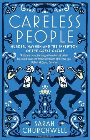 Careless People : Murder, Mayhem and the Invention of The Great Gatsby - Thryft