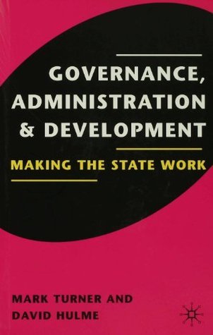 Governance, Administration and Development: Making the State Work