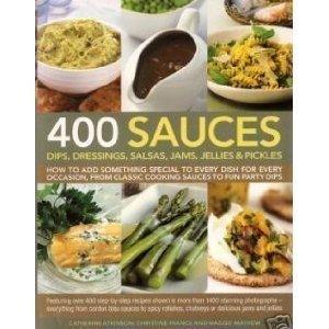 400 Sauces, Dips, Dressings, Salsas, Jams, Jellies & Pickles : How to add something special to every dish for every occasion, from classic cooking sauces to fun party dips; Featuring over 400 step-by-step recipes shown in more than 1500 stunning photograp - Thryft