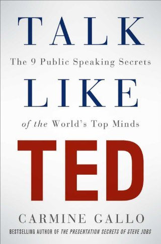 Talk Like TED: The 9 Public Speaking Secrets of the World's Top Minds