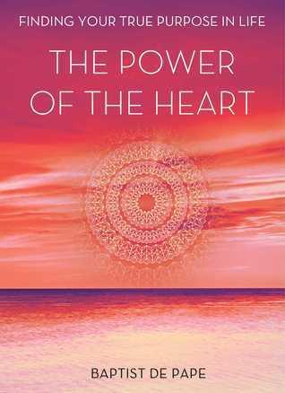 The Power of the Heart : Finding Your True Purpose in Life - Thryft