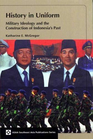 History in Uniform: Military Ideology and the Constuction of Indonesia's Past - Thryft