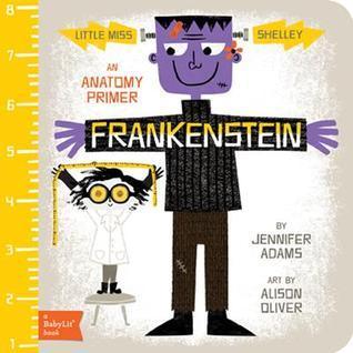 Little Miss Shelley: Frankenstein: A BabyLit Anatomy Primer - Thryft