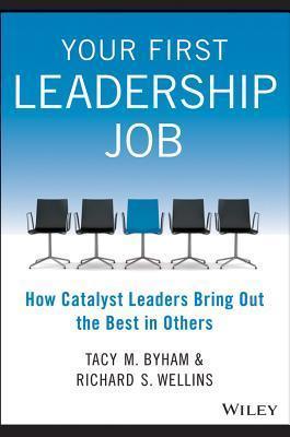 Your First Leadership Job : How Catalyst Leaders Bring Out the Best in Others - Thryft