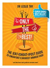 Only the Best! : The Ieat Ishoot Ipost Guide to Singapore's Shiokest Hawker Food - Thryft