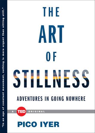 The Art of Stillness : Adventures in Going Nowhere - Thryft