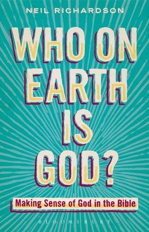 Who On Earth Is God? - Making Sense Of God In The Bible