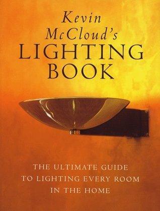 Kevin McCloud's Lighting Book: The Ultimate Guide to Lighting Every Room in the Home - Thryft