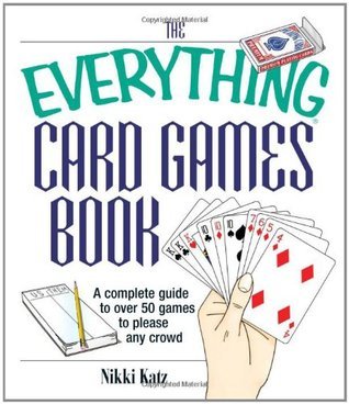 The Everything Card Games Book - A Complete Guide to Over 50 Games to Please Any Crowd