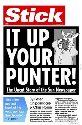 Stick It Up Your Punter! : The Uncut Story Of The Sun Newspaper