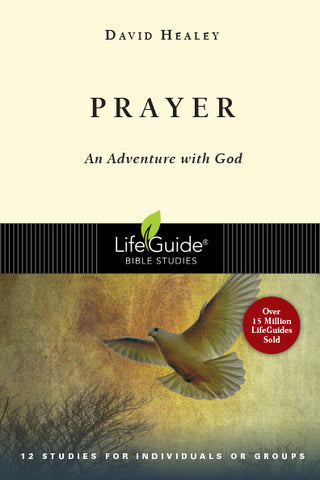 Prayer: An Adventure With God - Lifeguide Bible Studies