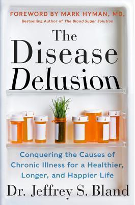 The Disease Delusion : Conquering the Causes of Chronic Illness for a Healthier, Longer, and Happier Life - Thryft