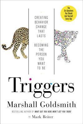 Triggers: Creating Behavior That Lasts - Becoming the Person You Want to Be