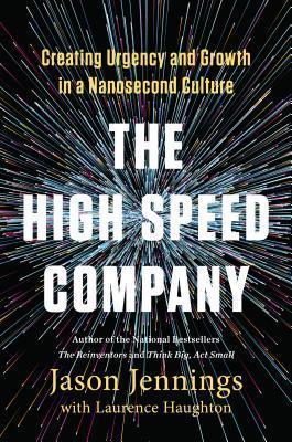 The High-Speed Company: Creating Urgency and Growth in a Nanosecond Culture - Thryft