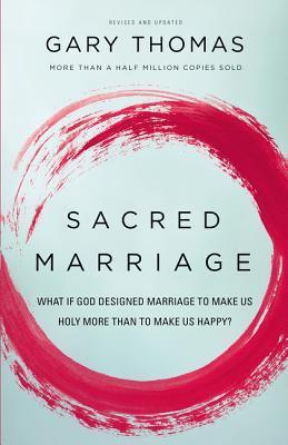 Sacred Marriage : What If God Designed Marriage to Make Us Holy More Than to Make Us Happy? - Thryft