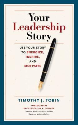 Your Leadership Story: Use Your Story to Energize, Inspire, and Motivate - Thryft