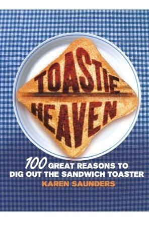 Toastie Heaven : 100 great reasons to dig out the sandwich toaster - Thryft