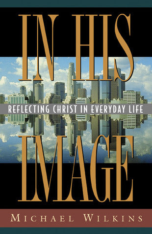 In His Image: Reflecting Christ in Everyday Life