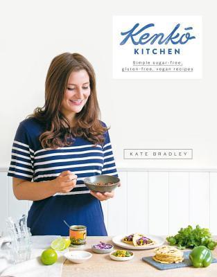 Kenko Kitchen: Simple Sugar-Free, Gluten-Free, Vegan Recipes