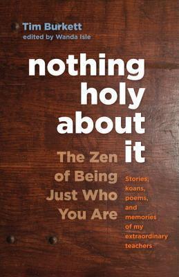 Nothing Holy about It : The Zen of Being Just Who You Are - Thryft