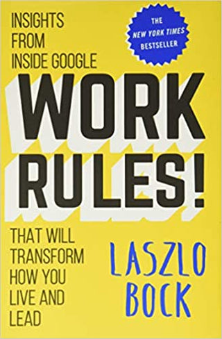 Work Rules!: Insights from Inside Google That Will Transform How You Live and Lead