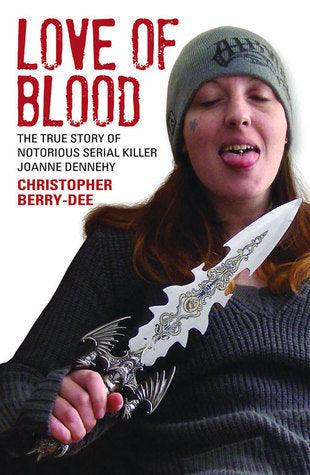 Love Of Blood - The True Story Of Notorious Serial Killer Joanne Dennehy - Thryft