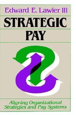 Strategic Pay : Aligning Organizational Strategies and Pay Systems - Thryft