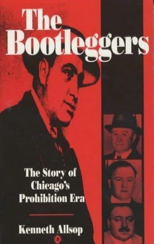 The Bootleggers: The Story of Chicago's Prohibition Era - Thryft