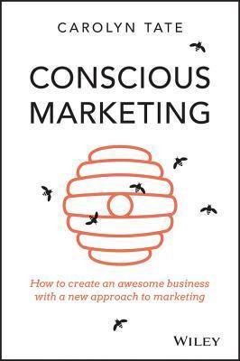 Conscious Marketing: How to Create an Awesome Business with a New Approach to Marketing - Thryft