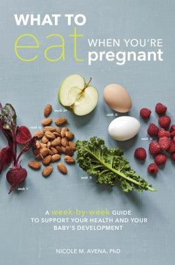 What To Eat When You're Pregnant : A Week-by-Week Guide to Support Your Health and Your Baby's Development During Pregnancy - Thryft