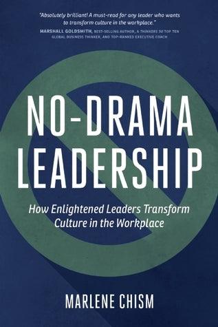 No-Drama Leadership					How Enlightened Leaders Transform Culture in the Workplace - Thryft