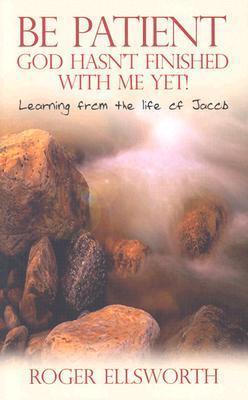 Be Patient, God Hasn't Finished with Me Yet!: Learning from the Life of Jacob - Thryft