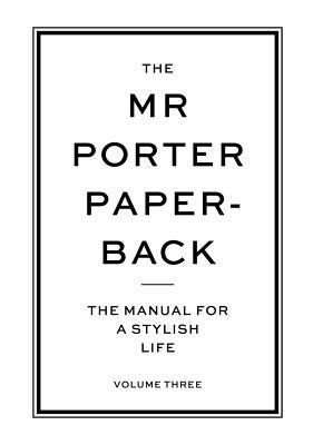 The Mr Porter Paperback : The Manual for a Stylish Life - Volume Three