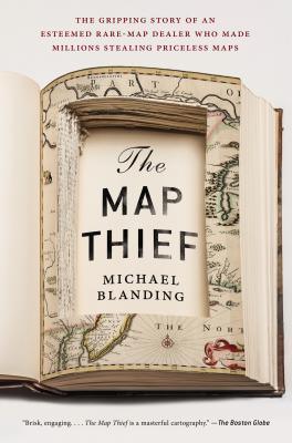 The Map Thief : The Gripping Story of an Esteemed Rare Map Dealer Who Made Millions Stealing Priceless Maps - Thryft