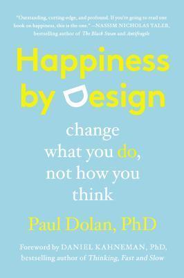 Happiness by Design : Change What You Do, Not How You Think - Thryft