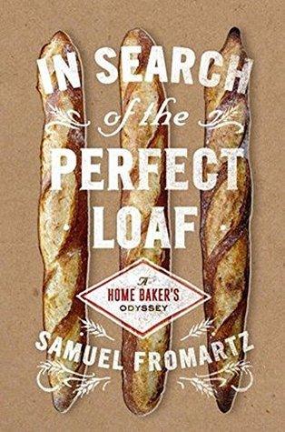 In Search Of The Perfect Loaf : A Home Baker's Odyssey - Thryft