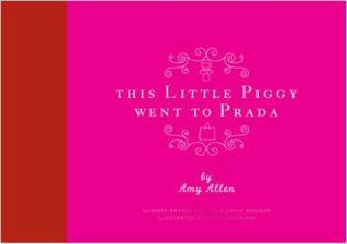 This Little Piggy Went to Prada: Nursery Rhymes for the Blahnik Brigade